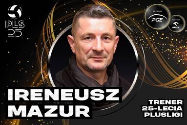 Nominowany w kategorii trener 25-lecia PlusLigi: Ireneusz Mazur
