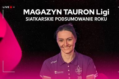 SIATKARSKIE PODSUMOWANIE ROKU | Magazyn TAURON Ligi