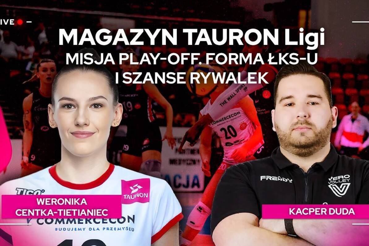 Misja play-off. Forma ŁKS-u i szanse rywalek | Magazyn TAURON Ligi