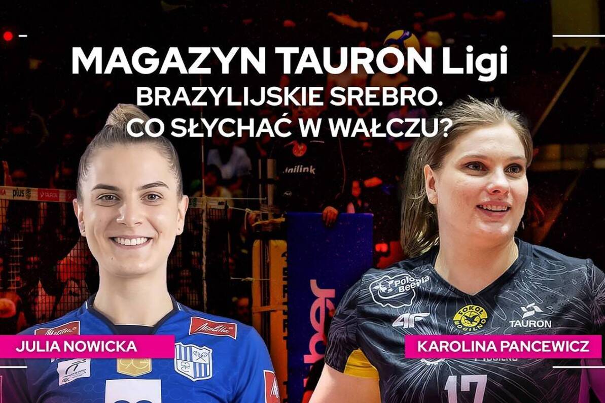 BRAZYLIJSKIE SREBRO. CO SŁYCHAĆ W WAŁCZU? | Magazyn TAURON Ligi